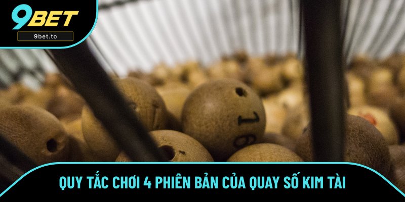 Cách chơi 4 phiên bản quay số kim tài