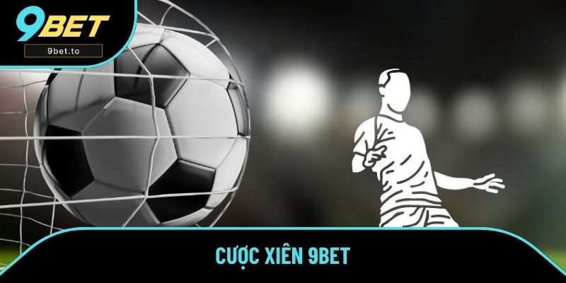 Cược Xiên Là Gì? Hướng Dẫn Cách Chơi Cược Bóng Đá Tại 9BET