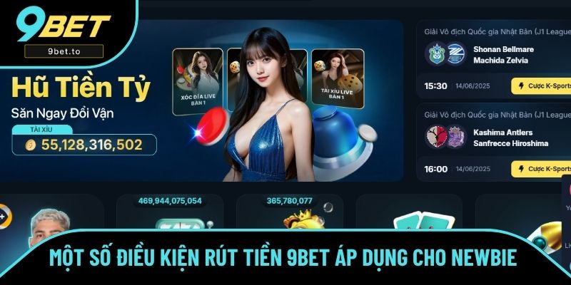 Một số điều kiện rút tiền 9BET áp dụng cho newbie Một số điều kiện rút tiền 9BET áp dụng cho newbie
