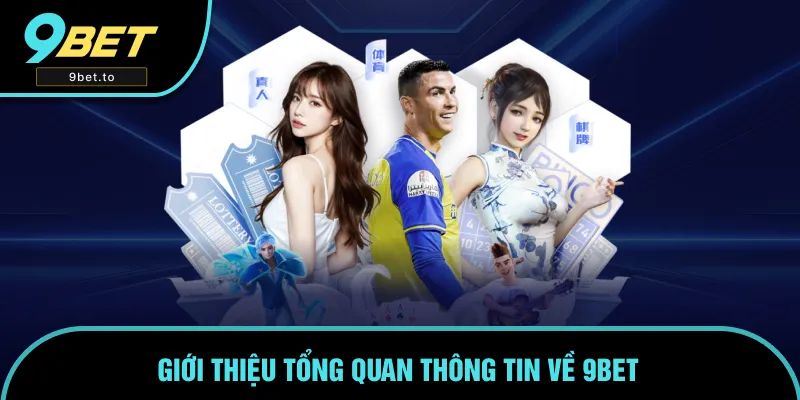 Giới thiệu thông tin tổng quan về 9bet