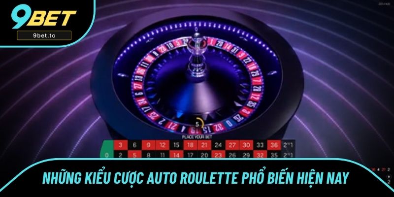 Những kiểu cược Auto Roulette phổ biến hiện nay 