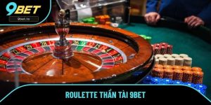 Roulette Thần Tài - Trải Nghiệm Phiên Bản Cược Mới Tại 9BET