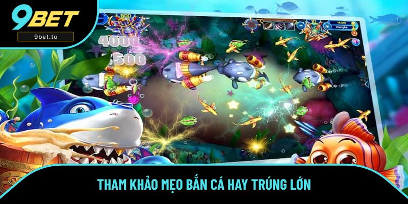 Tham khảo mẹo bắn cá hay trúng lớn