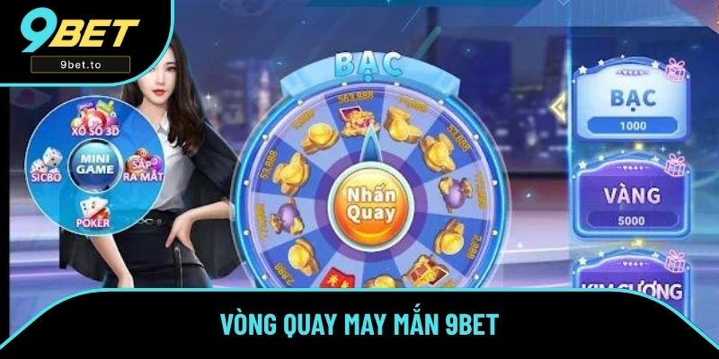 Vòng Quay May Mắn - Thể Loại Mini Game Thú Vị Số 1 Tại 9BET